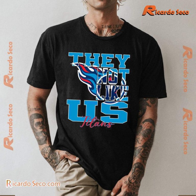 Tennessee Titans NFL They Not Like Us Unisex T-shirt-b 60kTOh4