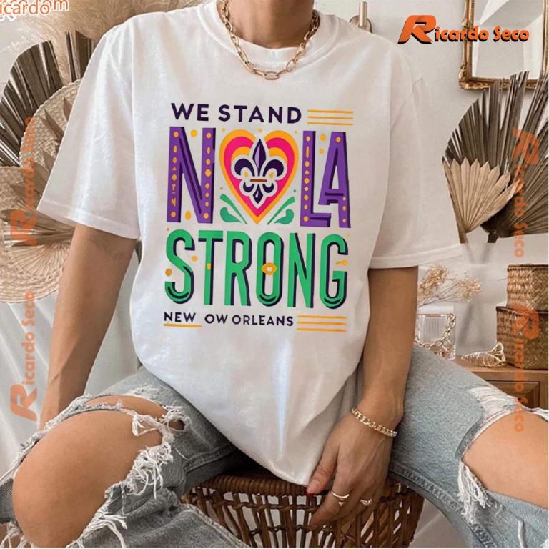 We Stand Nola Strong New Orleans Unisex T-shirt-b cFDdHCv