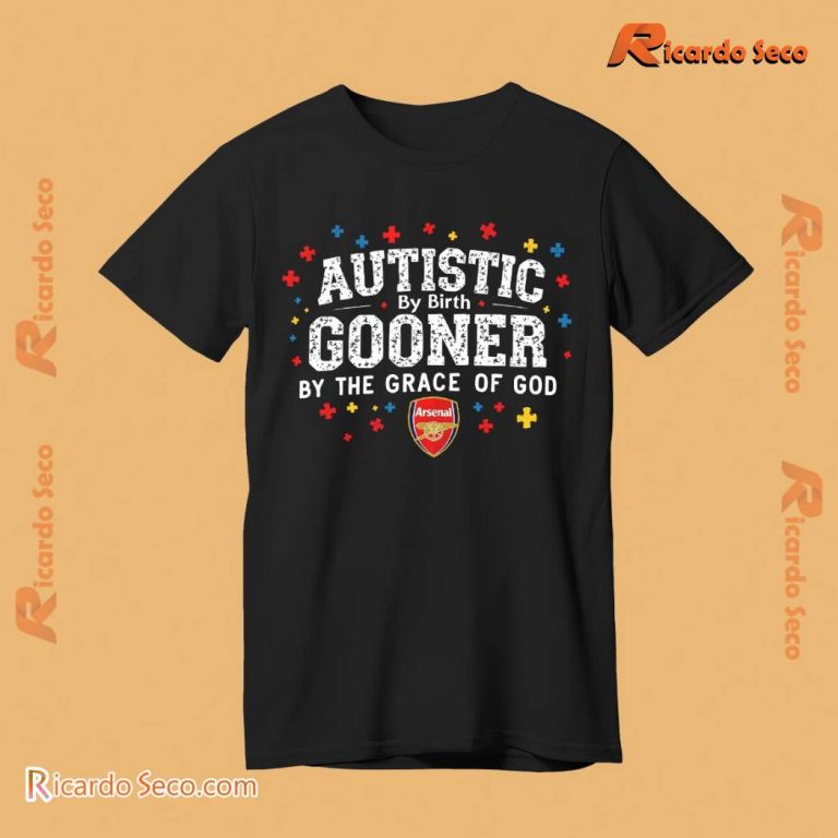 Autistic By Birth Gooner By The Grace Of God T-shirt-a 1fCIAhk