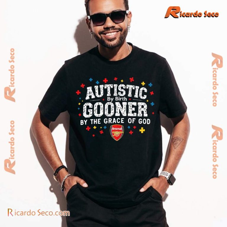 Autistic By Birth Gooner By The Grace Of God T-shirt-b lcwmYWD