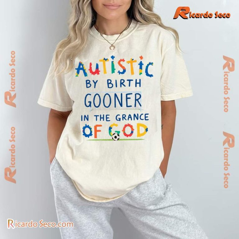 Autistic By Birth Gooner By The Grace Of God White T-shirt-a zESgG6h