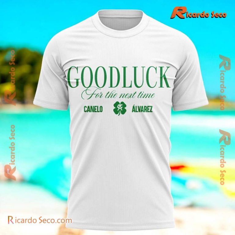 Canelo Álvarez Good Luck For The Next Time St. Patricks Day Shirt-a ICEP3JB