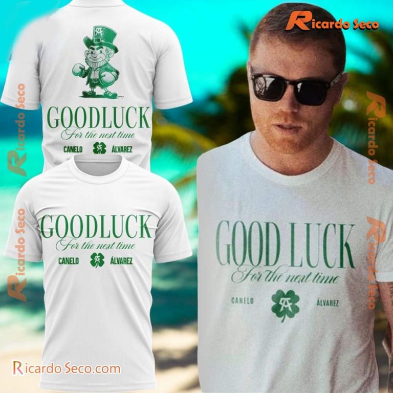 Canelo Álvarez Good Luck For The Next Time St. Patricks Day Shirt L5GqBuV