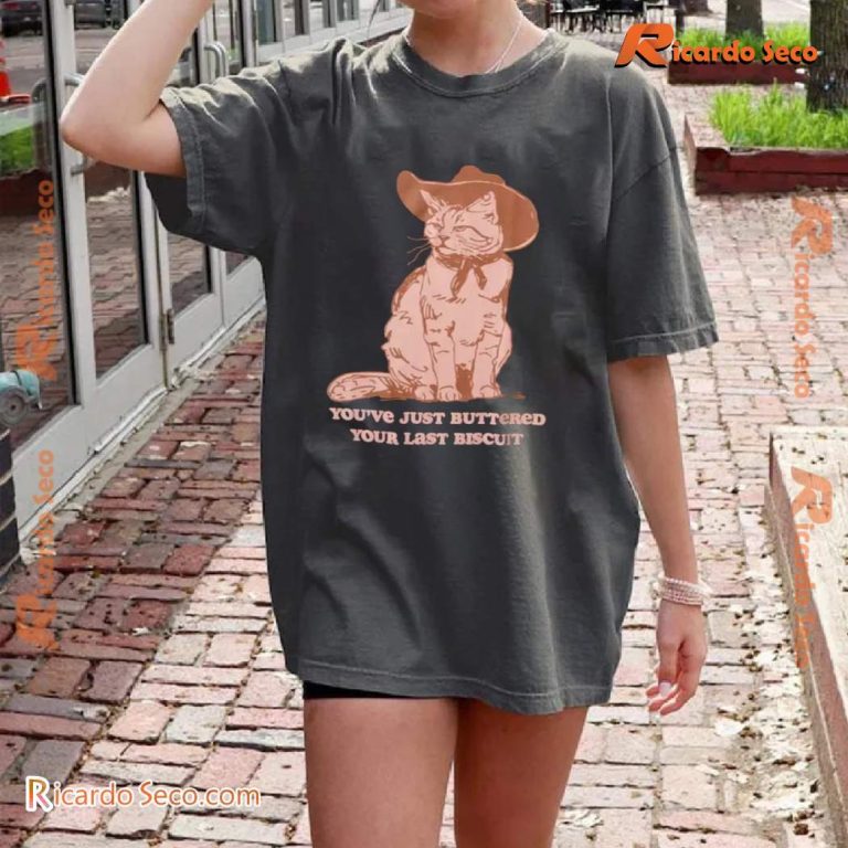 Cat You've Just Buttered Your Last Biscuit Shirt SJ49Wjr