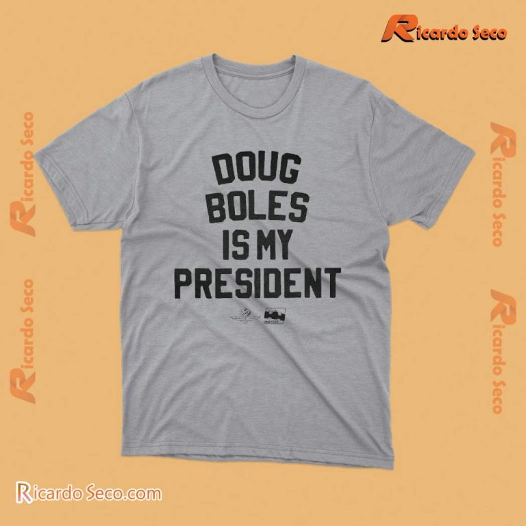 Doug Boles Is My President T-shirt-b ctjVBo4