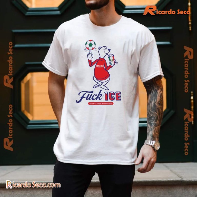 Mexico Fuck Ice No One Is Illegal On Stolen Land Unisex Shirt u5h4W8T