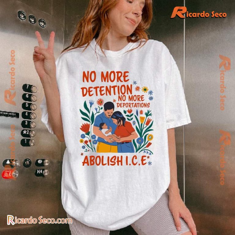 No More Deportation No More Detention Abolish ICE Unisex Shirt xZ8hMgJ