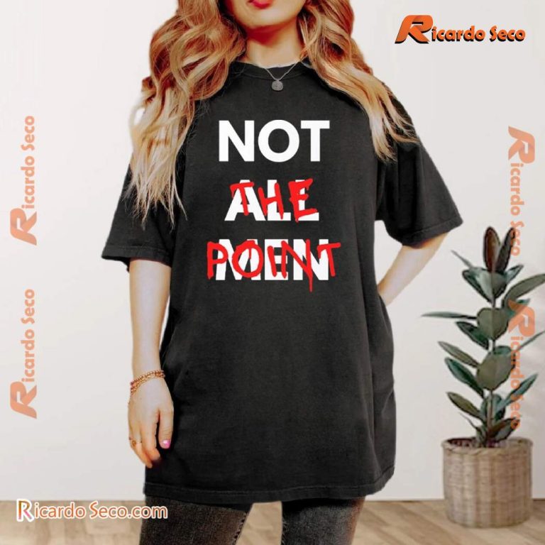 Not All Men Not The Point T-shirt PpoL2w9