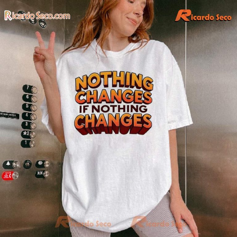 Nothing Changes If Nothing Changes Classic Men Shirt-a Cwite5b