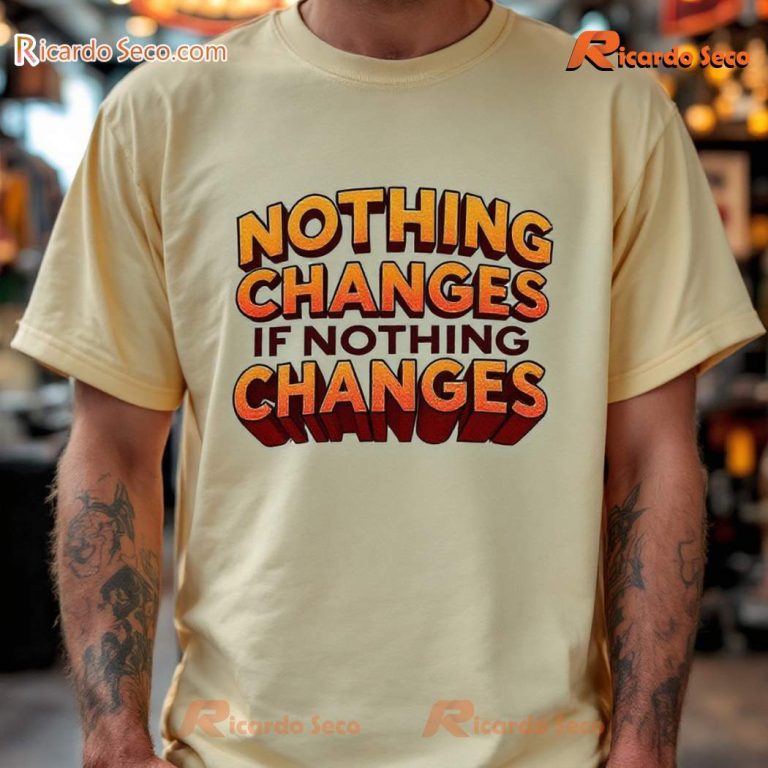 Nothing Changes If Nothing Changes Classic Men Shirt 7ERxgQA