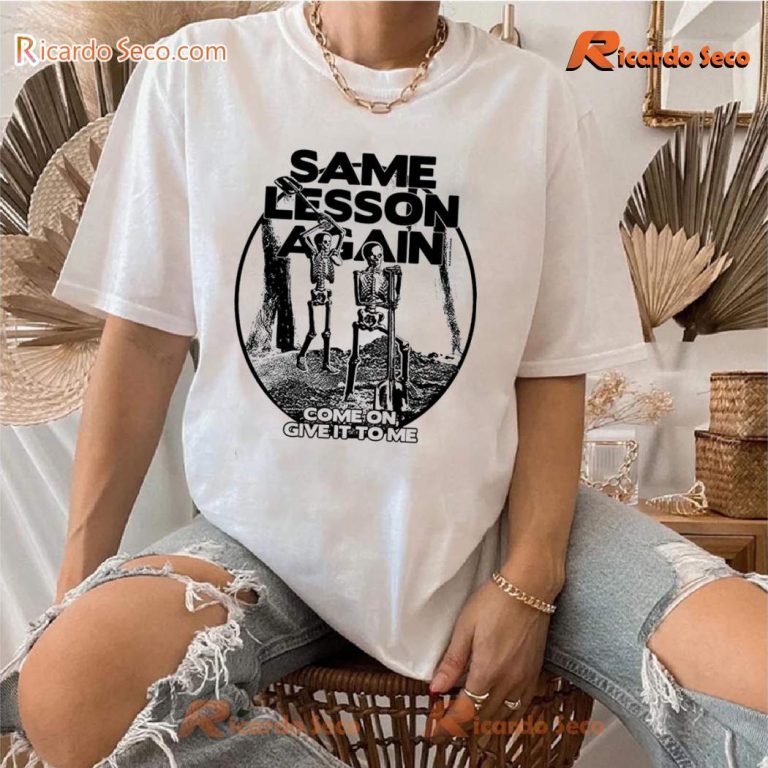 Same Lesson Again Come On, Give It To Me Classic Ladies Tee-a OsdGUYA