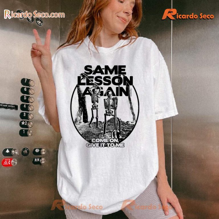 Same Lesson Again Come On, Give It To Me Classic Ladies Tee z36SEqJ