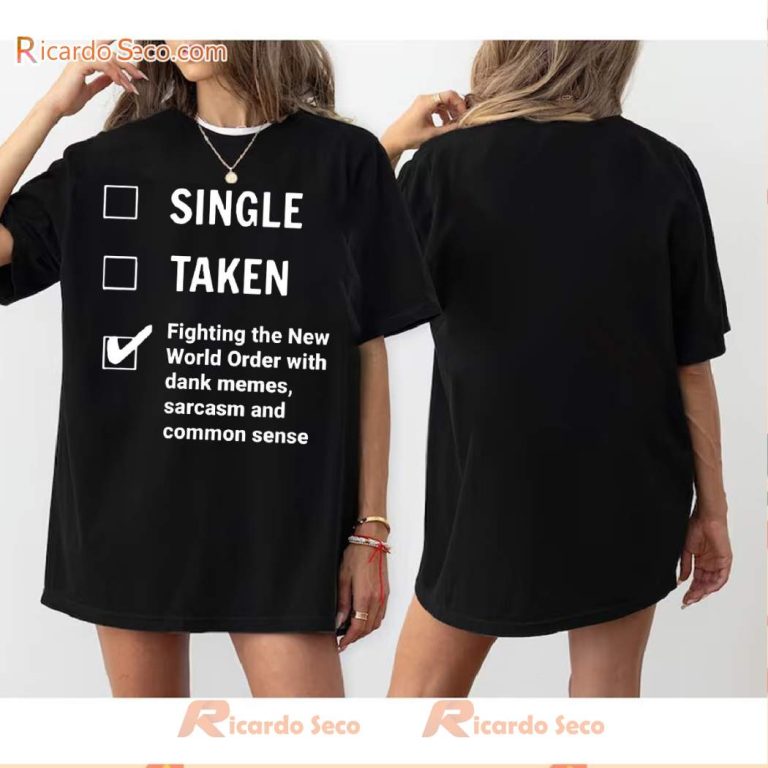 Single Taken Fighting The New World Order With Dank Memes, Sarcasm And Common Sense T-shirt-b HdXisJE