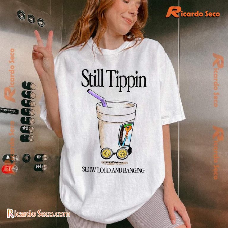 Still Tippin Lowly, Loud & Banging Unisex T-shirt-a CbwDmnG