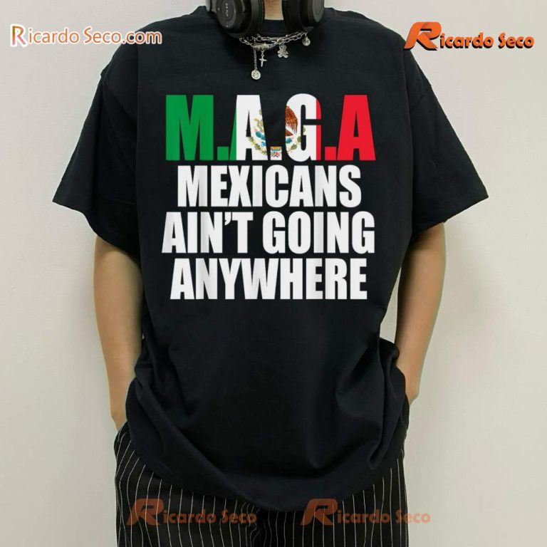 Trump Maga Mexicans Ain't Going Anywhere Classic Men Shirt Fh3Dcma