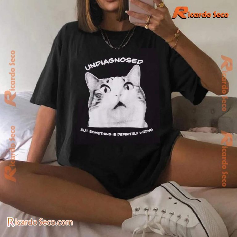 Undiagnosed Cat But Something Is Definitely Wrong Shirt -a 6d35KkL