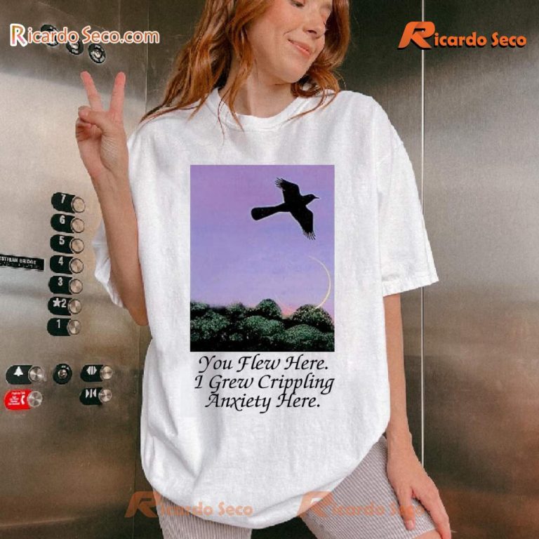 You Flew Here I Grew Crippling Anxiety Here Gift For Women And Men Unisex T-shirt 6lJcW57