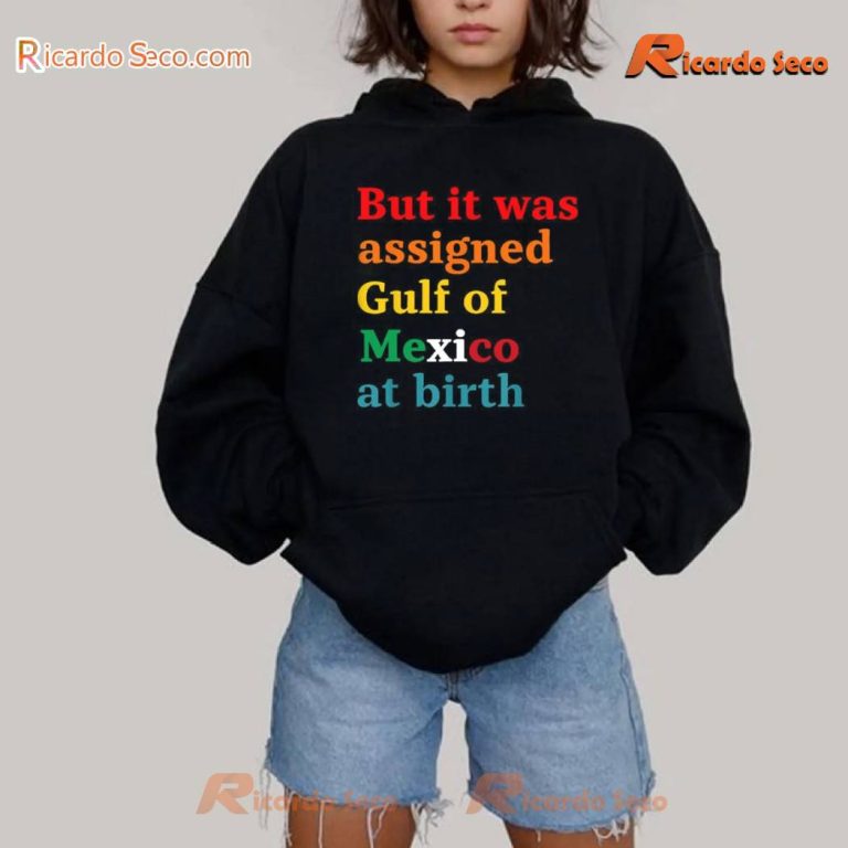 But It Was Assigned Gulf of Mexico at Birth Unisex T-shirt CLbsz6Y