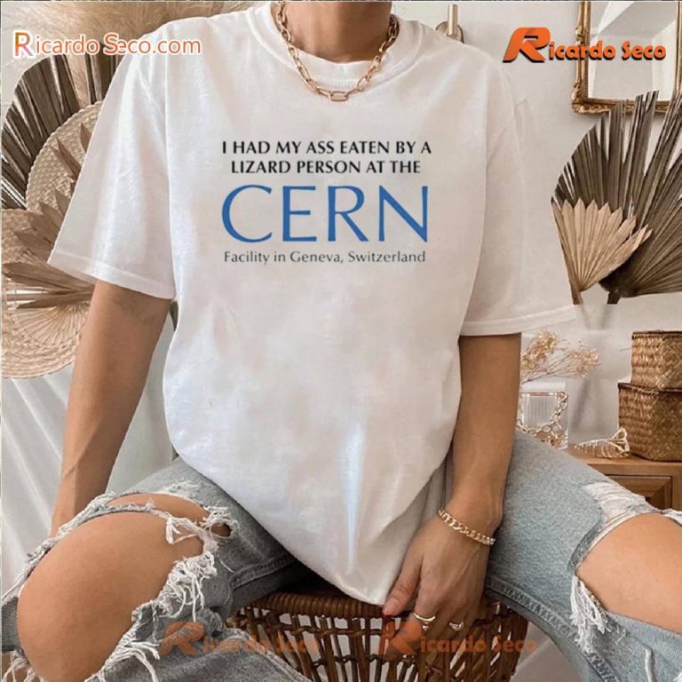 I Had My Ass Eaten By A Lizard Person At The Cern T-shirt-a 6QejRfV