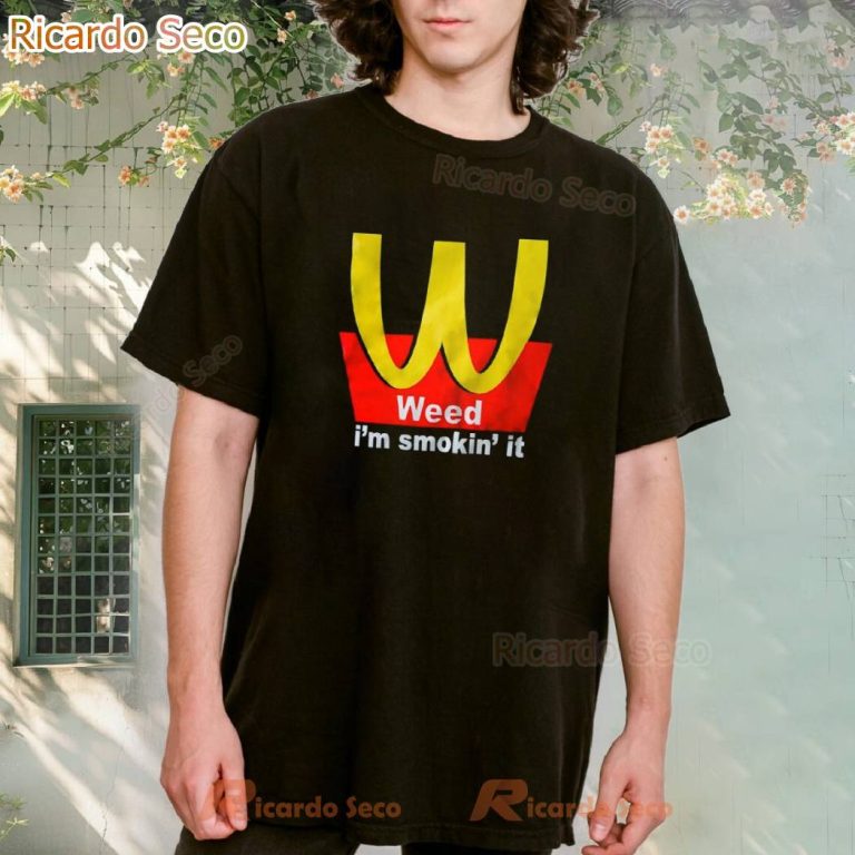 Mcdonald's Weed I'm Smoking It T-shirt-b BeIbJFY