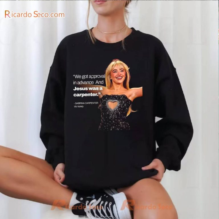 Sabrina Carpenter We Got Approval In Advance And Jesus Was A Carpenter T-shirt-b rKY6iy5