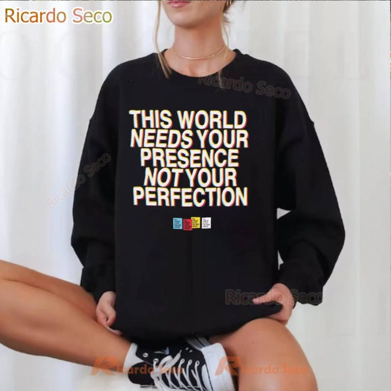 This World Needs Your Presence Not Your Perfection T-shirt NLTZcnp