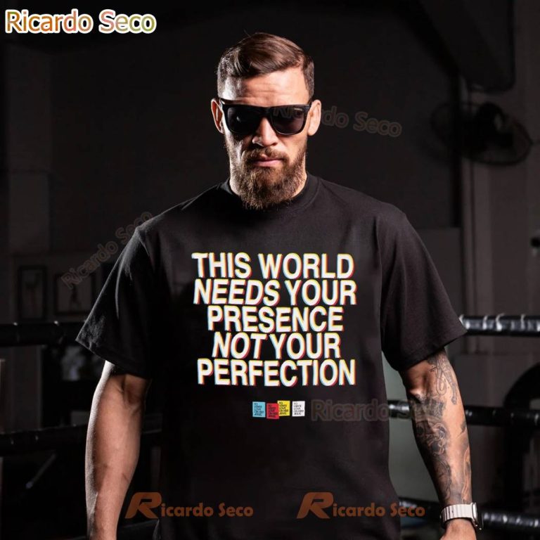 This World Needs Your Presence Not Your Perfection T-shirt-a 682SFGQ