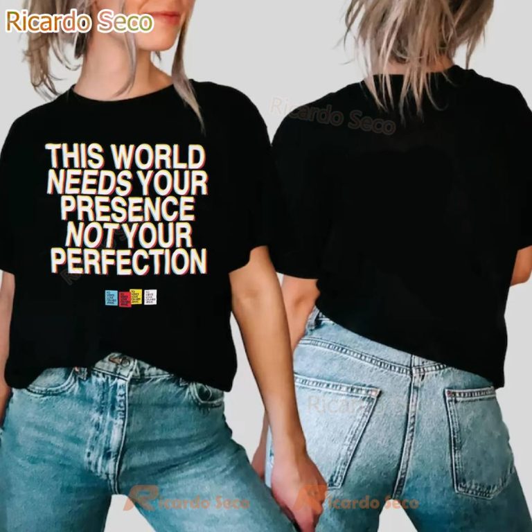 This World Needs Your Presence Not Your Perfection T-shirt-b GshSJWC