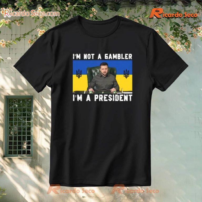 Zelensky I'm Not A Gambler I'm A President Trump T-shirt IWF5RXZ