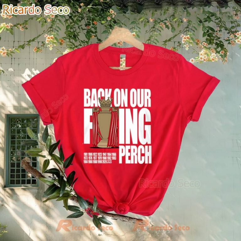 Liverpool Fc Back On Our Fucking Perch 1901-2025 T-shirt QsH0Yig