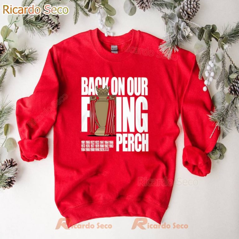 Liverpool Fc Back On Our Fucking Perch 1901-2025 T-shirt-b fZc9ijt