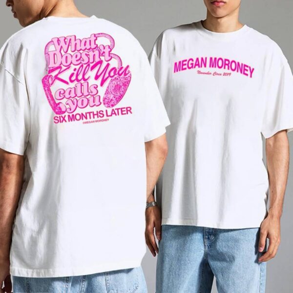 Megan Moroney What Doesn't Kill You Calls You 6 Months Later T-shirt H9t8pgw