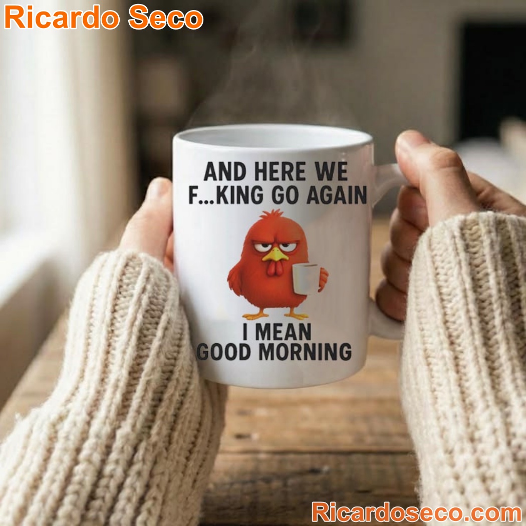 And Here We Go Again I Mean Good Morning Coffee Mug -a And Here We Go Again I Mean Good Morning Coffee Mug -a I8eJprC