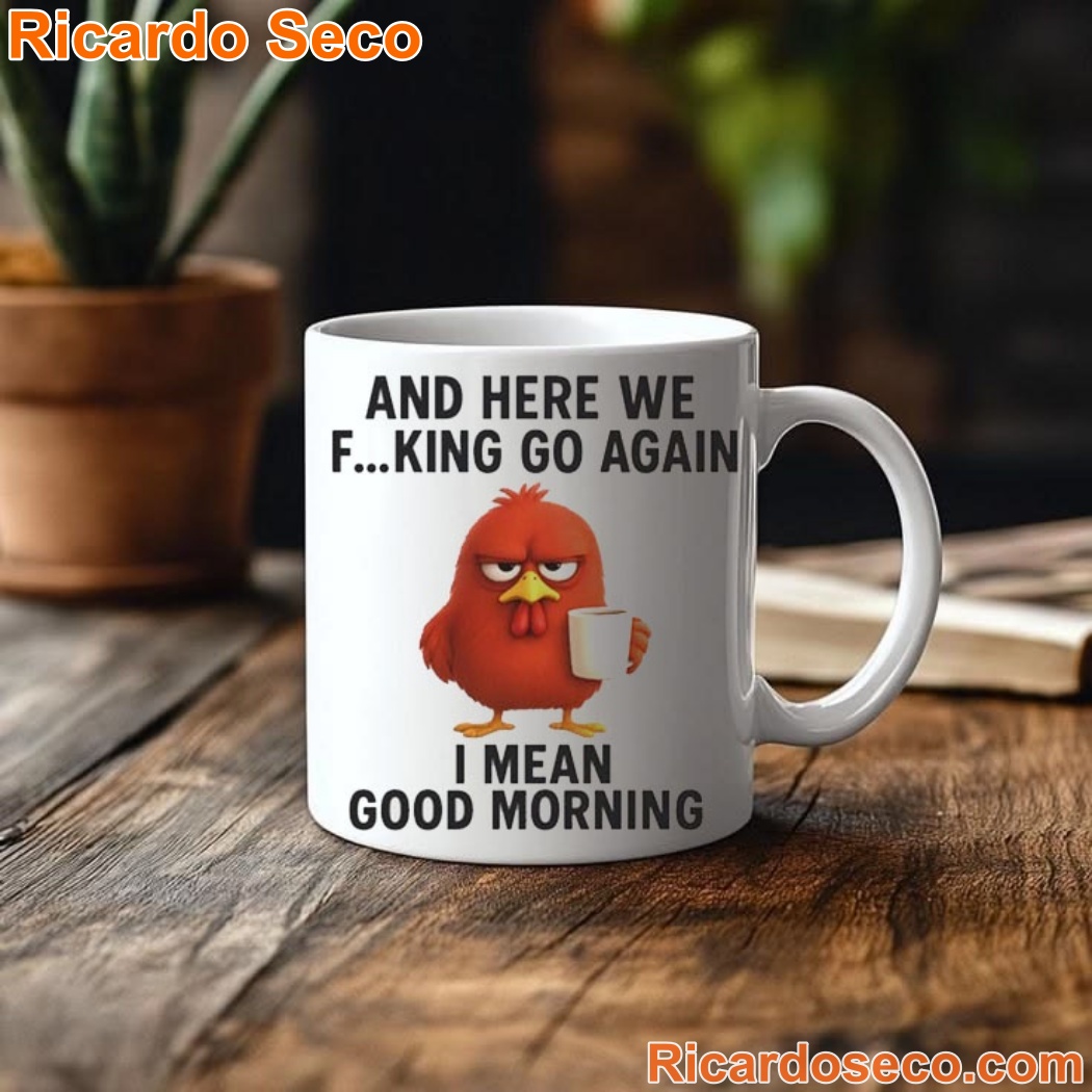 And Here We Go Again I Mean Good Morning Coffee Mug And Here We Go Again I Mean Good Morning Coffee Mug qdWZQny