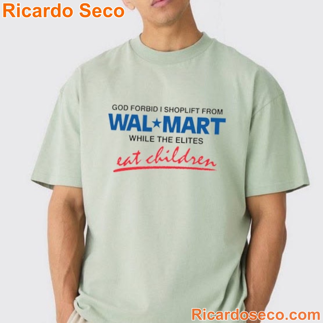God Forbid I Shoplift From The Department Store While The Elites Eat Children Shirt-b God Forbid I Shoplift From The Department Store While The Elites Eat Children Shirt-b mDMCniF