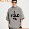I Told Ya Shirt-a nD4Tim7