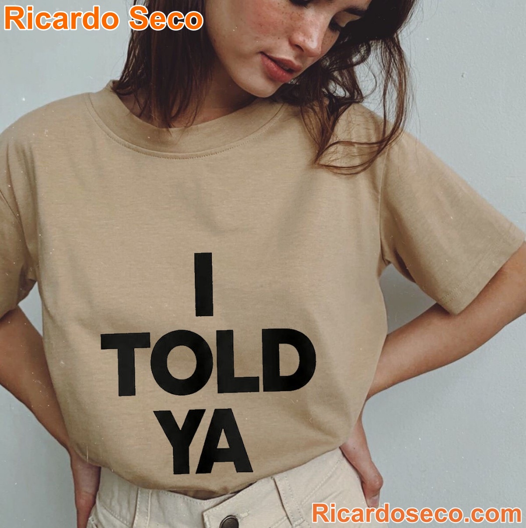I Told Ya Shirt-b ykueAYR