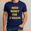 Need Money For G Wagon T-shirt-a ZNXIVY7