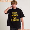 Need Money For G Wagon T-shirt-b MAsXh2Z